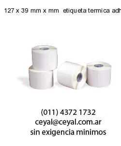 127 x 39 mm x mm  etiqueta termica adhesiva