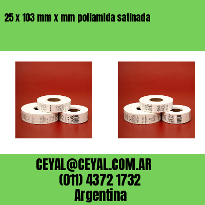 25 x 103 mm x mm poliamida satinada