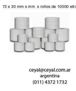 73 x 30 mm x mm  x rollos de 10000 etiquetas
