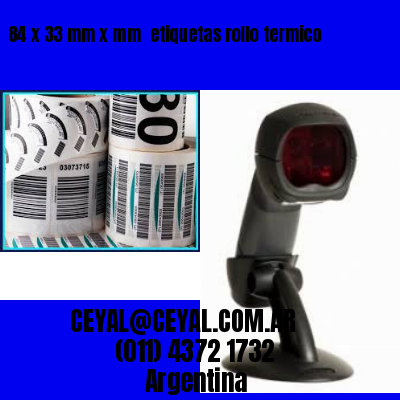 84 x 33 mm x mm  etiquetas rollo termico
