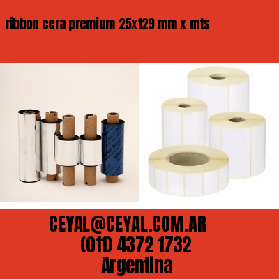 ribbon cera premium 25×129 mm x mts