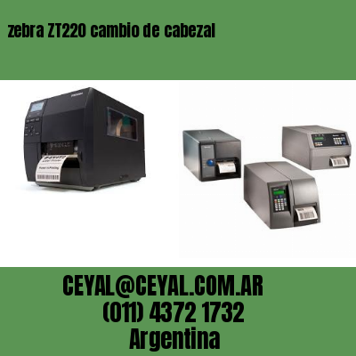 zebra ZT220 cambio de cabezal