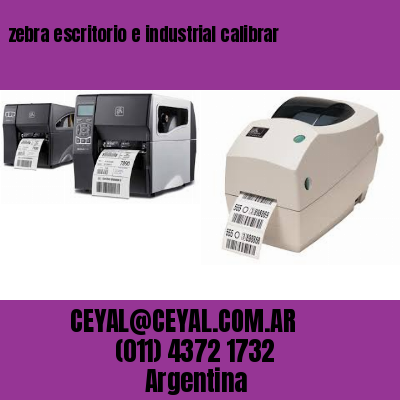 zebra escritorio e industrial calibrar