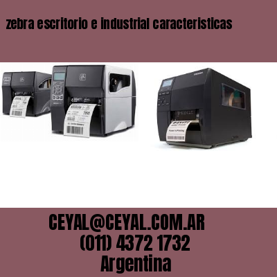 zebra escritorio e industrial caracteristicas