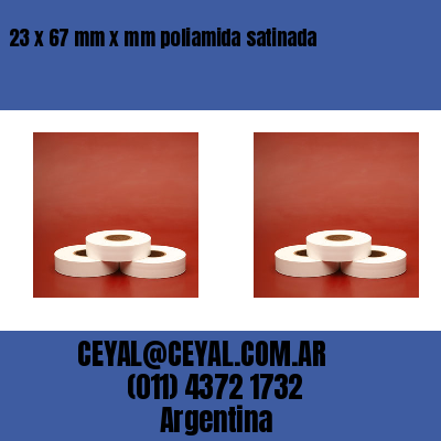 23 x 67 mm x mm poliamida satinada
