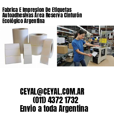 Fabrica E Impresion De Etiquetas Autoadhesivas Área Reserva Cinturón Ecológico Argentina