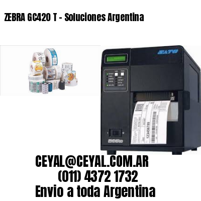 ZEBRA GC420 T – Soluciones Argentina