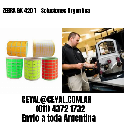 ZEBRA GK 420 T – Soluciones Argentina