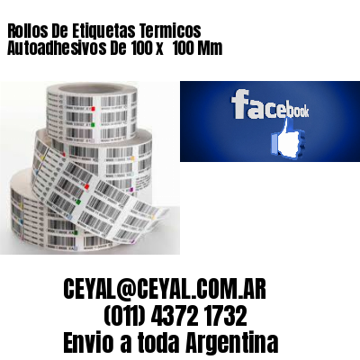 Rollos De Etiquetas Termicos Autoadhesivos De 100 x  100 Mm