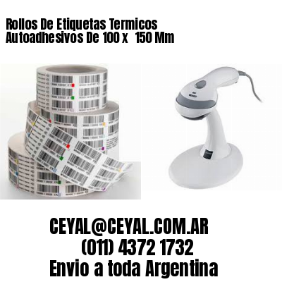 Rollos De Etiquetas Termicos Autoadhesivos De 100 x  150 Mm