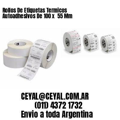 Rollos De Etiquetas Termicos Autoadhesivos De 100 x  55 Mm
