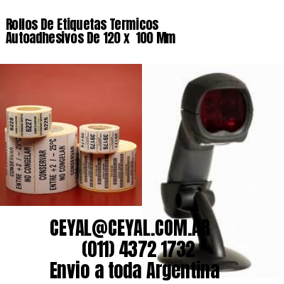 Rollos De Etiquetas Termicos Autoadhesivos De 120 x  100 Mm