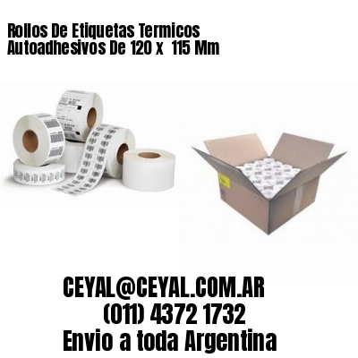 Rollos De Etiquetas Termicos Autoadhesivos De 120 x  115 Mm