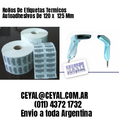 Rollos De Etiquetas Termicos Autoadhesivos De 120 x  125 Mm