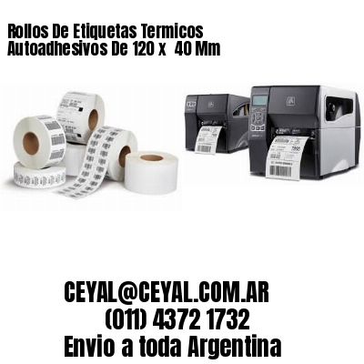 Rollos De Etiquetas Termicos Autoadhesivos De 120 x  40 Mm