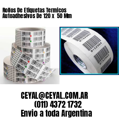 Rollos De Etiquetas Termicos Autoadhesivos De 120 x  50 Mm