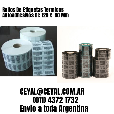 Rollos De Etiquetas Termicos Autoadhesivos De 120 x  80 Mm