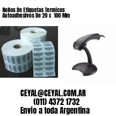 Rollos De Etiquetas Termicos Autoadhesivos De 20 x  100 Mm