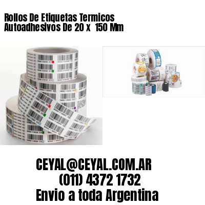 Rollos De Etiquetas Termicos Autoadhesivos De 20 x  150 Mm