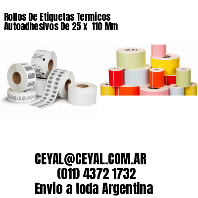Rollos De Etiquetas Termicos Autoadhesivos De 25 x  110 Mm