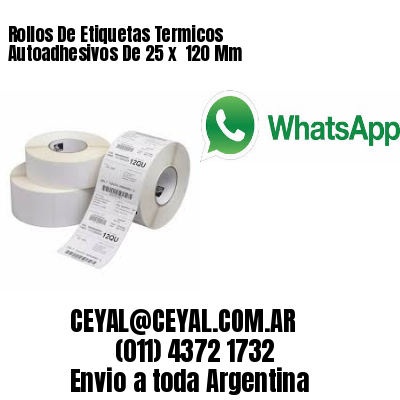 Rollos De Etiquetas Termicos Autoadhesivos De 25 x  120 Mm
