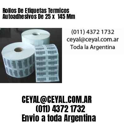 Rollos De Etiquetas Termicos Autoadhesivos De 25 x  145 Mm