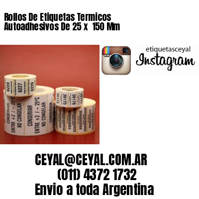 Rollos De Etiquetas Termicos Autoadhesivos De 25 x  150 Mm
