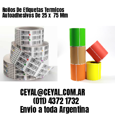 Rollos De Etiquetas Termicos Autoadhesivos De 25 x  75 Mm