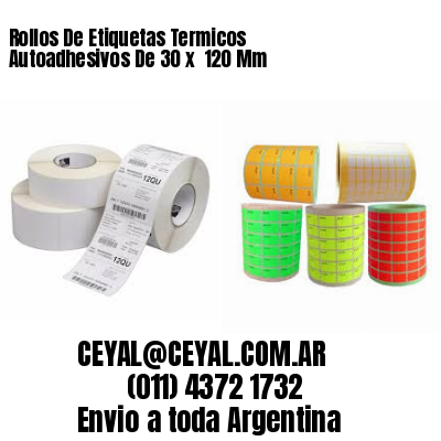 Rollos De Etiquetas Termicos Autoadhesivos De 30 x  120 Mm