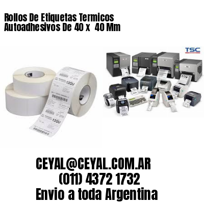 Rollos De Etiquetas Termicos Autoadhesivos De 40 x  40 Mm