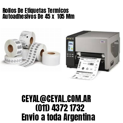 Rollos De Etiquetas Termicos Autoadhesivos De 45 x  105 Mm