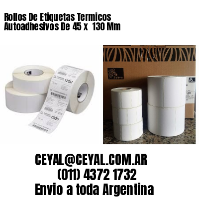 Rollos De Etiquetas Termicos Autoadhesivos De 45 x  130 Mm