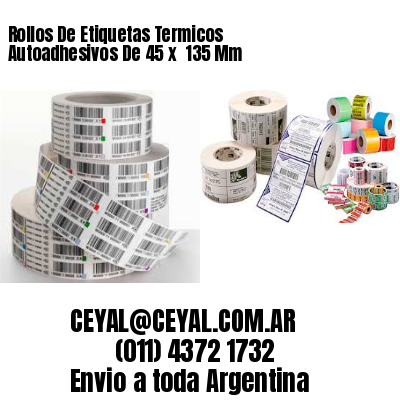 Rollos De Etiquetas Termicos Autoadhesivos De 45 x  135 Mm