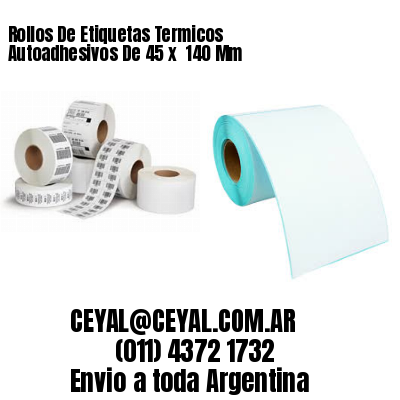 Rollos De Etiquetas Termicos Autoadhesivos De 45 x  140 Mm