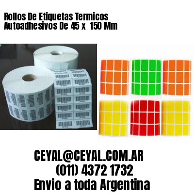 Rollos De Etiquetas Termicos Autoadhesivos De 45 x  150 Mm