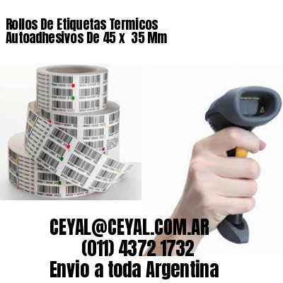 Rollos De Etiquetas Termicos Autoadhesivos De 45 x  35 Mm