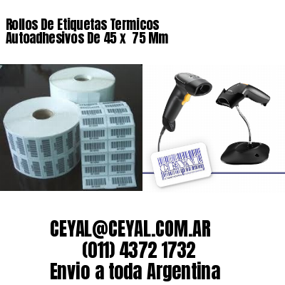 Rollos De Etiquetas Termicos Autoadhesivos De 45 x  75 Mm