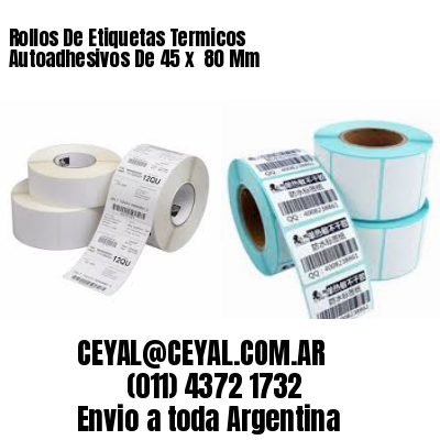 Rollos De Etiquetas Termicos Autoadhesivos De 45 x  80 Mm
