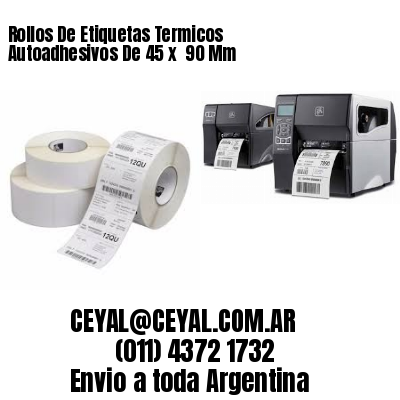 Rollos De Etiquetas Termicos Autoadhesivos De 45 x  90 Mm