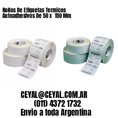 Rollos De Etiquetas Termicos Autoadhesivos De 50 x  150 Mm