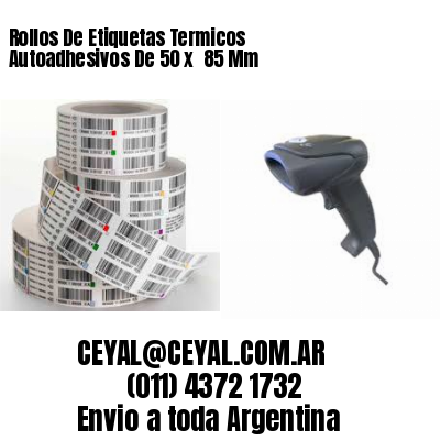 Rollos De Etiquetas Termicos Autoadhesivos De 50 x  85 Mm