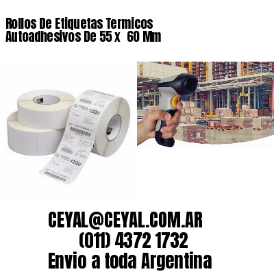 Rollos De Etiquetas Termicos Autoadhesivos De 55 x  60 Mm
