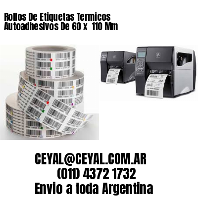 Rollos De Etiquetas Termicos Autoadhesivos De 60 x  110 Mm