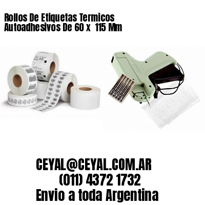 Rollos De Etiquetas Termicos Autoadhesivos De 60 x  115 Mm