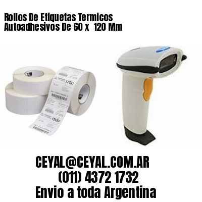 Rollos De Etiquetas Termicos Autoadhesivos De 60 x  120 Mm