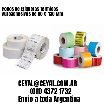 Rollos De Etiquetas Termicos Autoadhesivos De 60 x  130 Mm