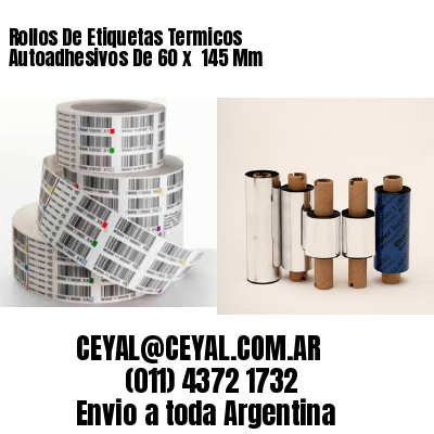 Rollos De Etiquetas Termicos Autoadhesivos De 60 x  145 Mm