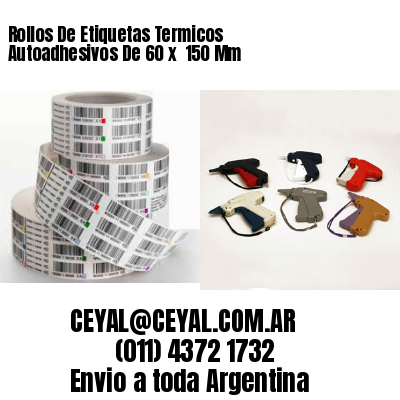Rollos De Etiquetas Termicos Autoadhesivos De 60 x  150 Mm