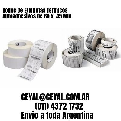 Rollos De Etiquetas Termicos Autoadhesivos De 60 x  45 Mm