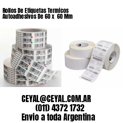 Rollos De Etiquetas Termicos Autoadhesivos De 60 x  60 Mm